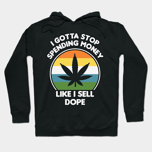 Stop Spending Money Like I Sell DOPE Hoodie by ssflower